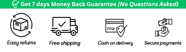 7 Days Money Back Guarantee, Easy Returns, Free Shipping, Cash on Delivery and Secure Payments